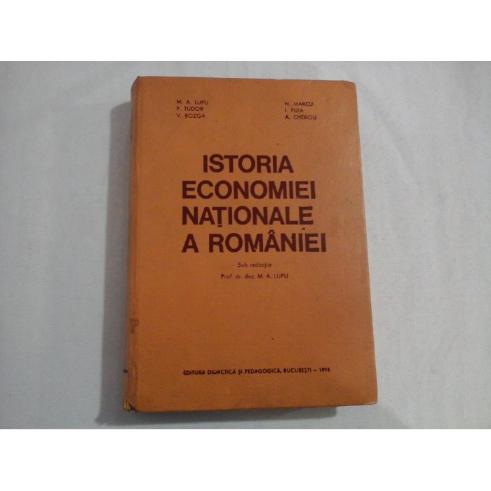 ISTORIA ECONOMIEI NATIONALE A ROMANIEI - M. A. LUPU, P. TUDOR, V. BOZGA, N. MARCU, I. PUIA, A. CHERCIU